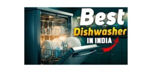 Best Dishwasher for Indian Homes in 2026: 8 Tested Picks for Kadhai, Hard Water and Every Budget